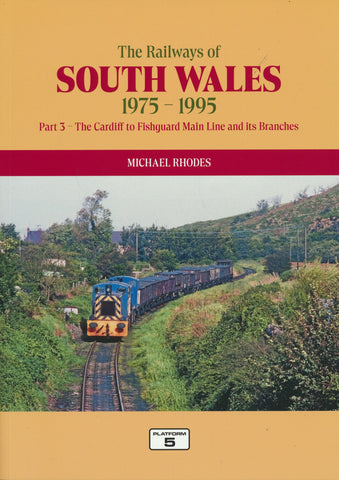 The Railways of South Wales 1975-1995 Part 3: The Cardiff to Fishguard Main Line and its Branches
