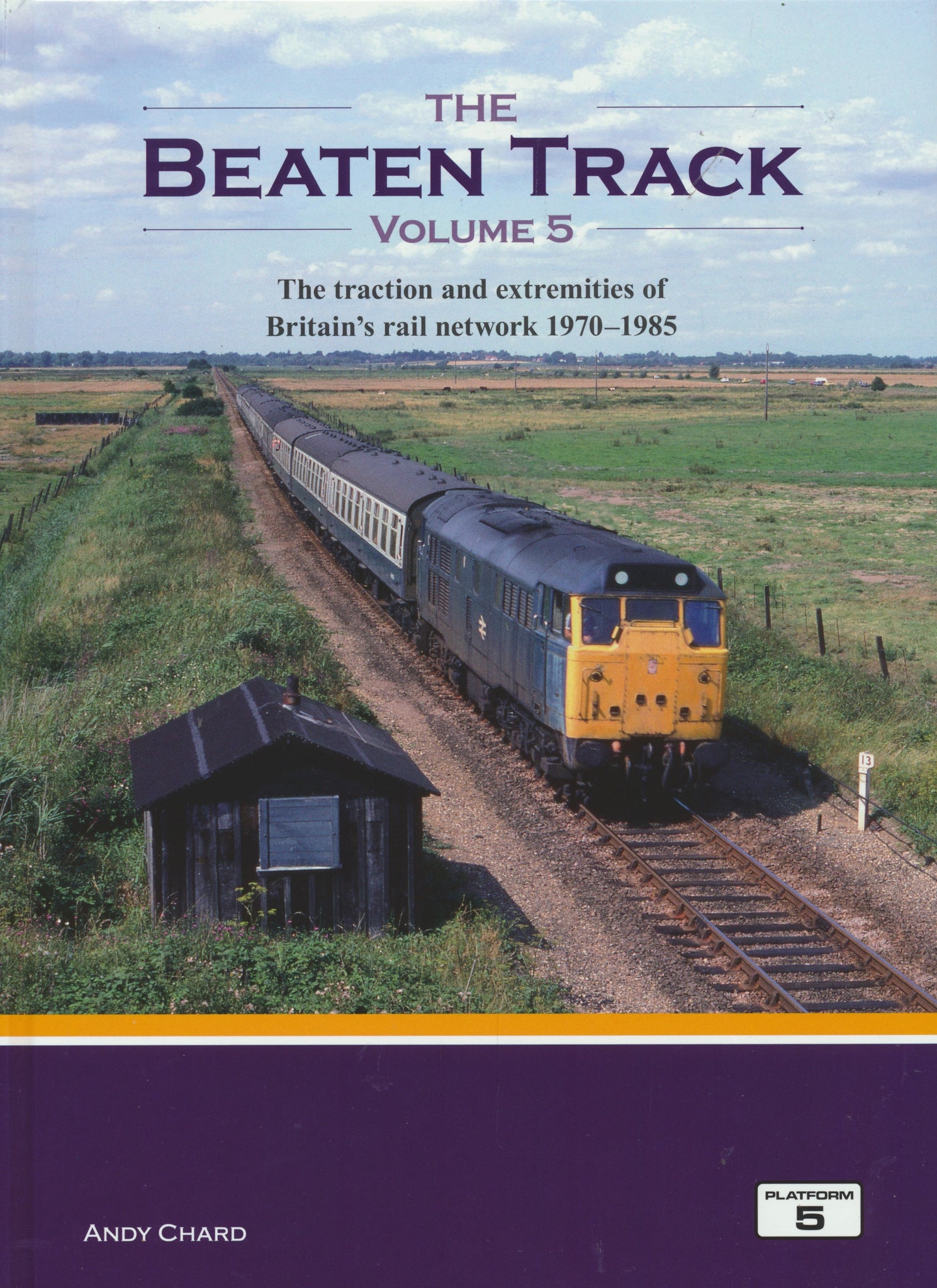 The Beaten Track Volume 5: The Traction and Extremities of Britain's Rail Network 1970-1985