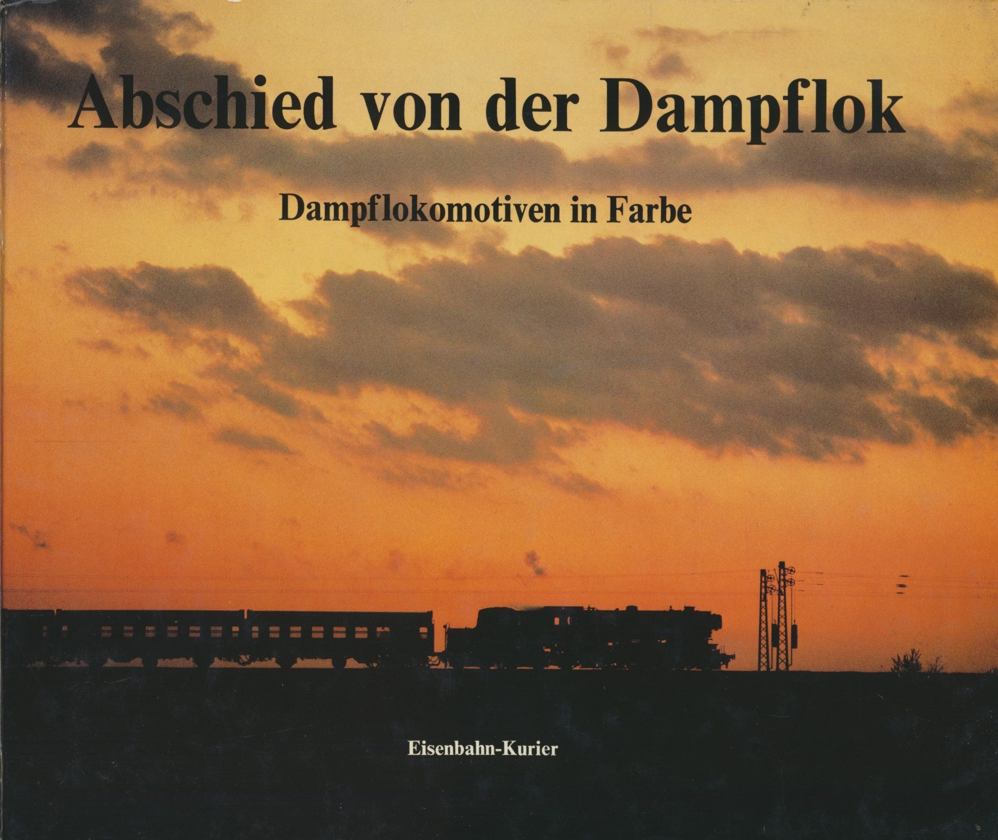 Abschied von der Dampflok: Dampflokomotiven in Farbe