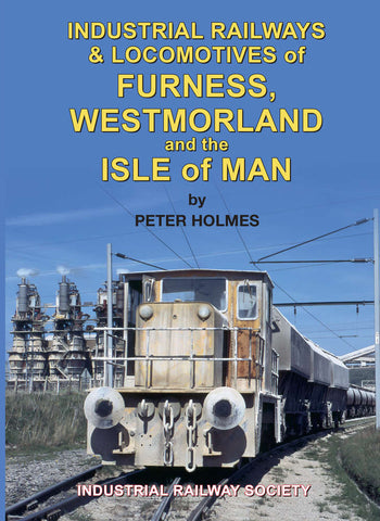 Industrial Railways and Locomotives of Furness Westmorland and Isle of Man