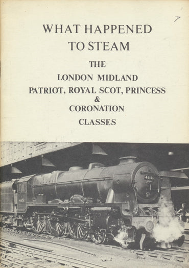 What Happened to Steam: Volume  7 - The London Midland Patriot, Royal Scot, Princess & Coronation Classes