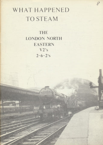 What Happened to Steam: Volume  8 - The London North Eastern V2s 2-6-2s