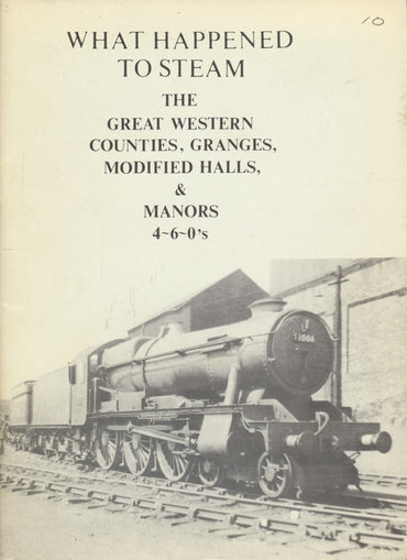 What Happened to Steam: Volume 10 - The Great Western Counties, Granges, Modified Halls & Manors 4-6-0s