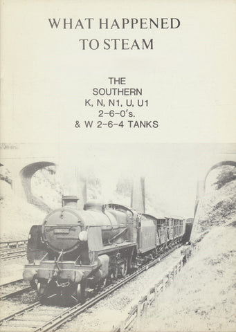 What Happened to Steam: Volume 16 - Southern 2-6-0s & W Class