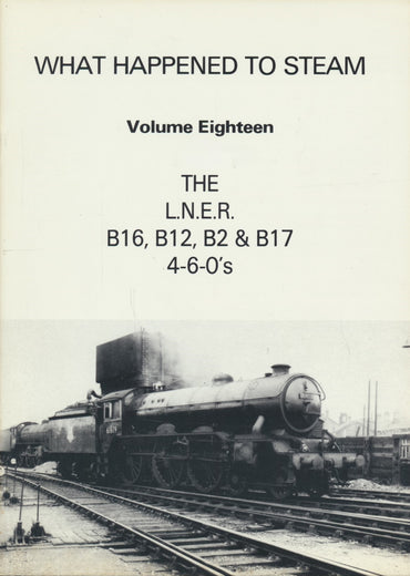 What Happened to Steam: Volume 18 - LNER 4-6-0s