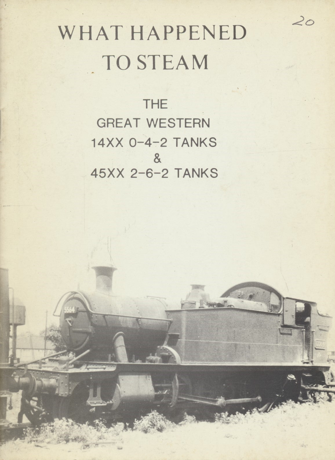 What Happened to Steam: Volume 20 - GWR 14xx 0-4-2 Tanks (1400-74, 5800-19) & 45xx 2-6-2 Tanks