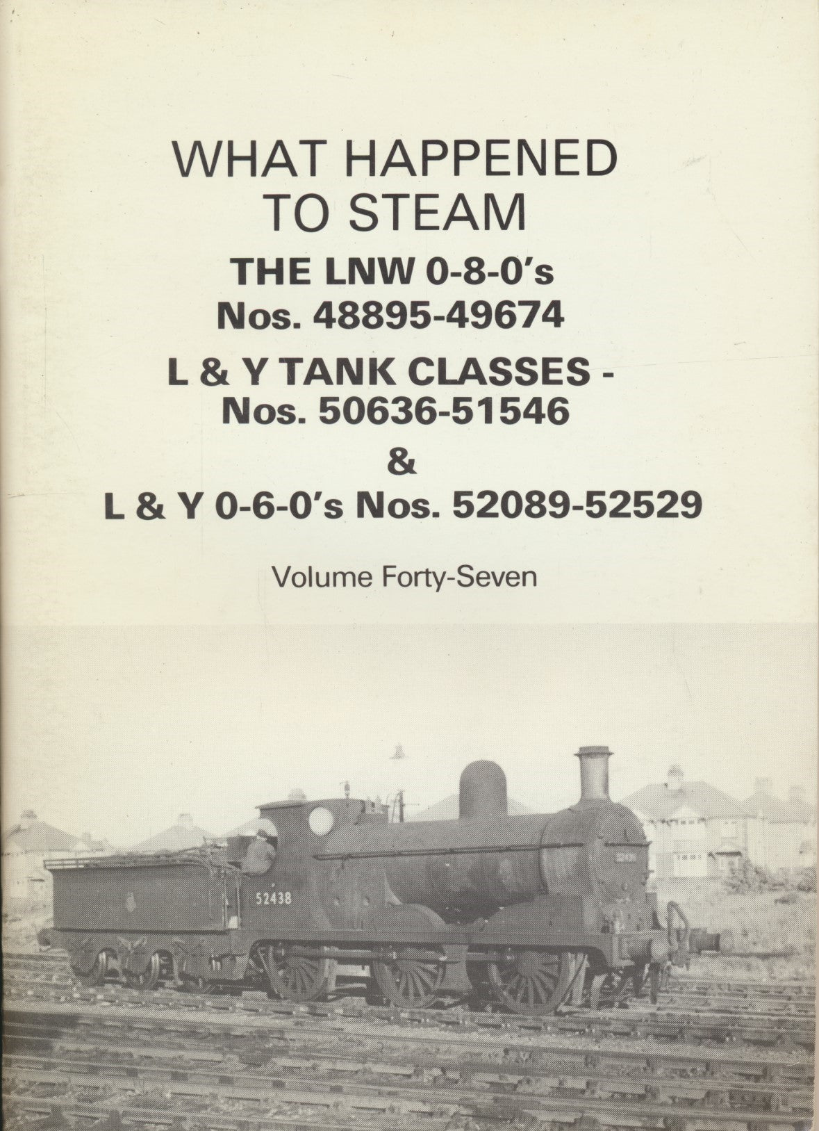 What Happened to Steam: Volume 47 - LNWR 0-8-0s, L&Y Tanks and L&Y 0-6-0s