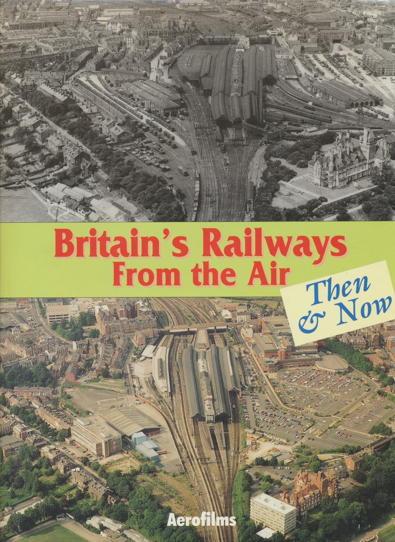 Britain's Railways from the Air - Then & Now