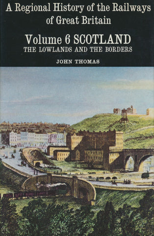 A Regional History of the Railways of Great Britain, Volume  6: Scotland - The Lowlands and The Borders