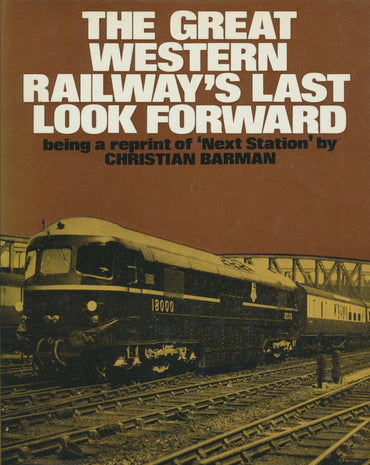 The Great Western Railway's Last Look Forward, being a Reprint of "Next Station"