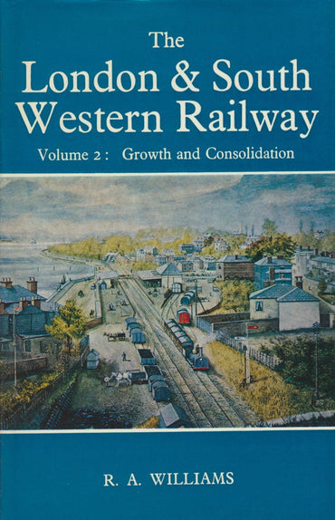 The London and South Western Railway - Volume 2: Growth and Consolidation