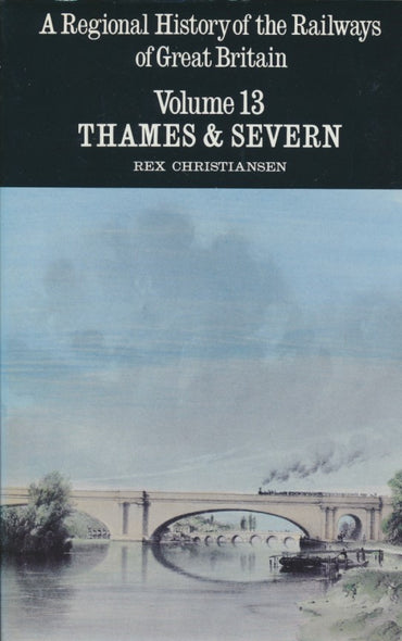 A Regional History of the Railways of Great Britain, Volume 13: Thames and Severn