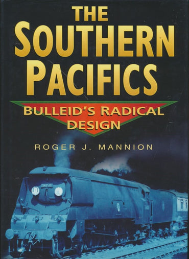 The Southern Pacifics - Bulleid's Radical Design