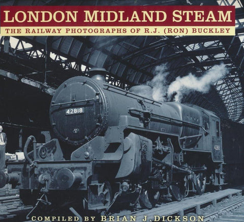 London Midland Steam: The Railway Photographs of R.J. (Ron) Buckley