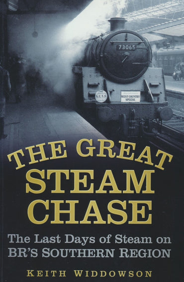 The Great Steam Chase: The Last Days of Steam on BR's Southern Region