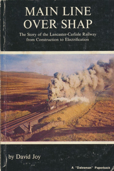 Main Line Over Shap: Story of the Lancaster-Carlisle Railway from Construction to Electrification