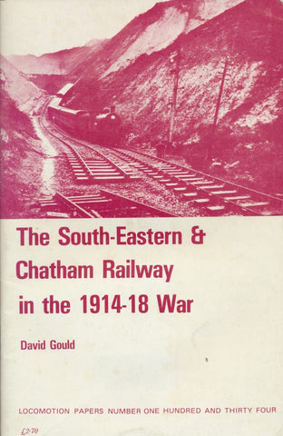 The South Eastern & Chatham Railway in the 1914 - 18 War (LP 134)