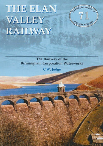 The Elan Valley Railway: The Railway of the Birmingham Corporation Waterworks (2004 edition) (OL 71)
