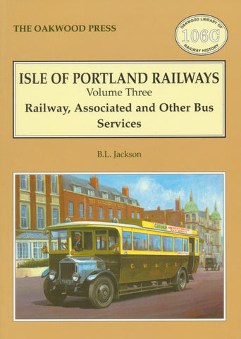 Isle of Portland Railways, Volume 3: Railway, Associated and Other Bus Services (OL 106C)