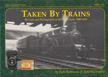 Taken by Trains - The Life and Photographs of William Nash 1909-1952 (X 78)