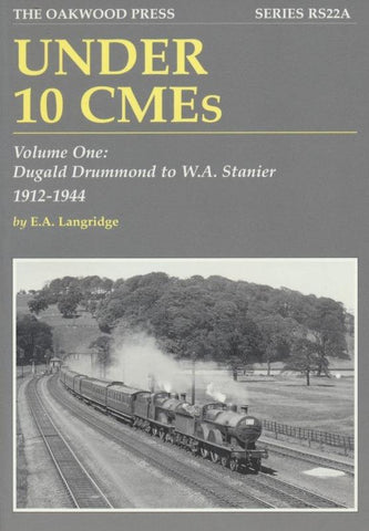 Under 10 CMEs: Volume One: Dugald Drummond to W.A. Stanier, 1912-1944 (RS 22A)