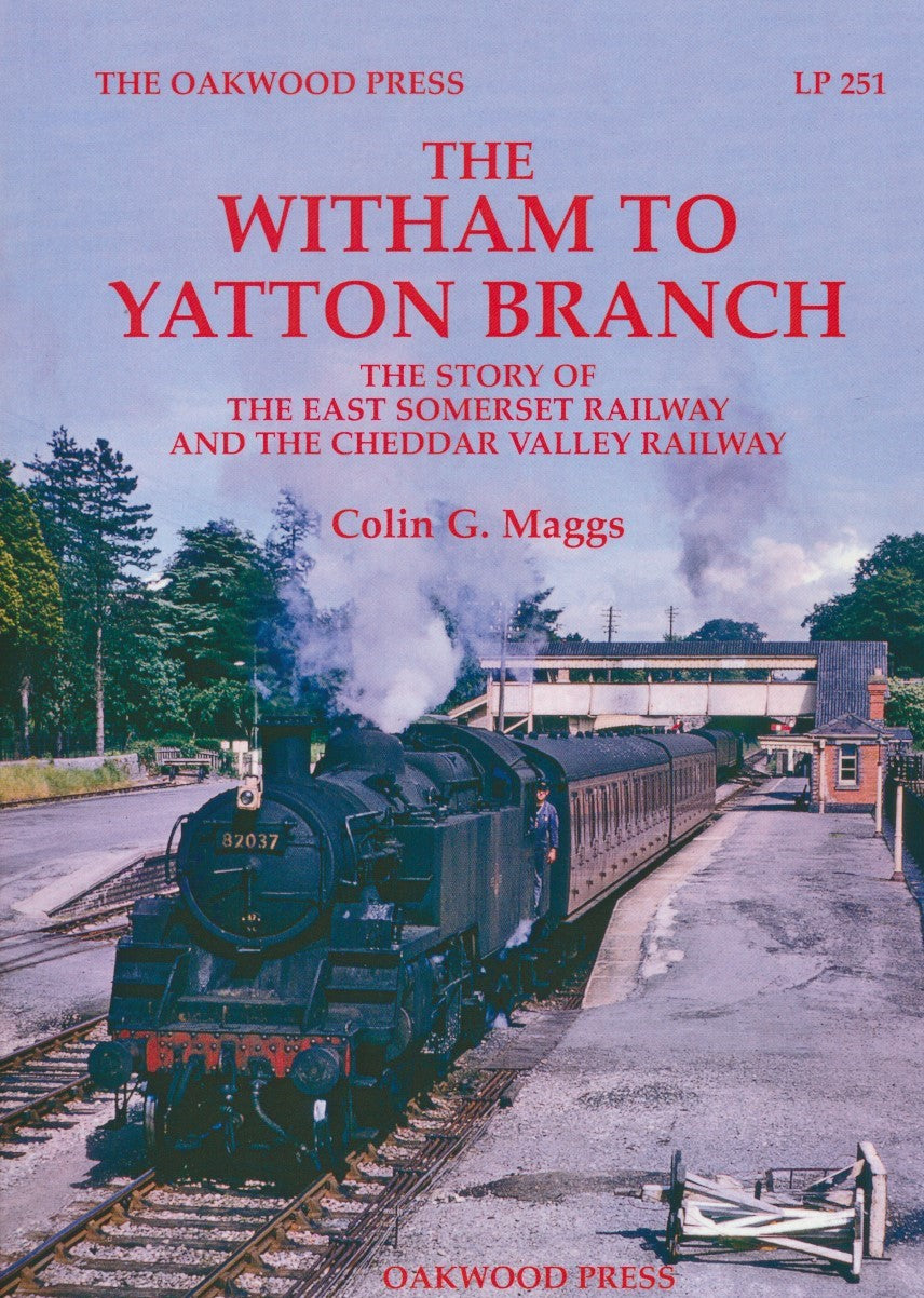 The Witham to Yatton Branch - The Story of the East Somerset Railway and the Cheddar Valley Railway (LP 251)
