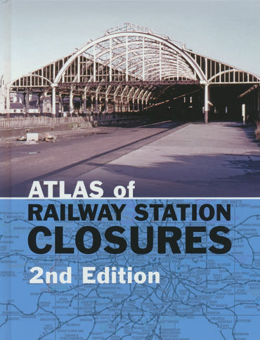 Atlas of Railway Station Closures - 2nd Edition