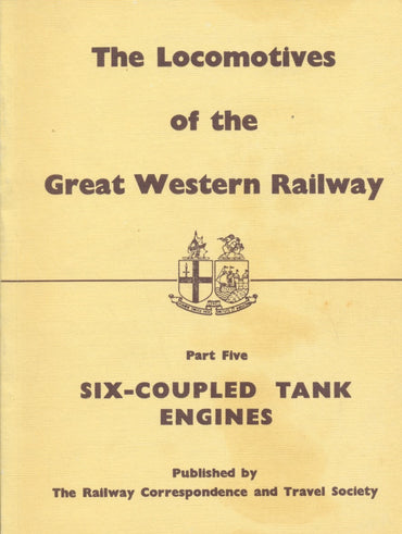 The Locomotives of the Great Western Railway, Part  5 - Six Coupled Tank Engines