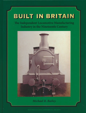 Built in Britain â€“ The Independent Locomotive Manufacturing Industry in the Nineteenth Century