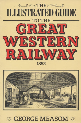 The Illustrated Guide to the Great Western Railway - 1852 (Softback Reprint)