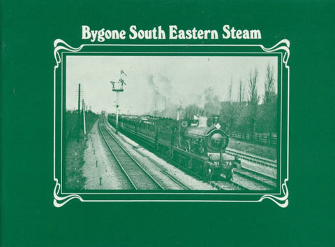 Bygone South Eastern Steam: Volume One