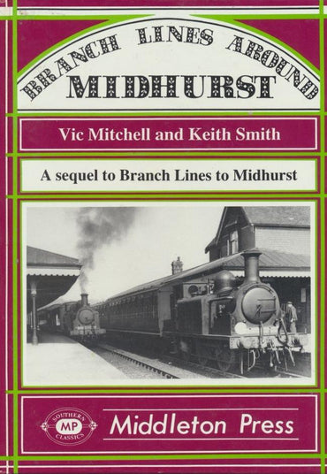 Branch Lines Around Midhurst: A Sequel to Branch Lines to Midhurst