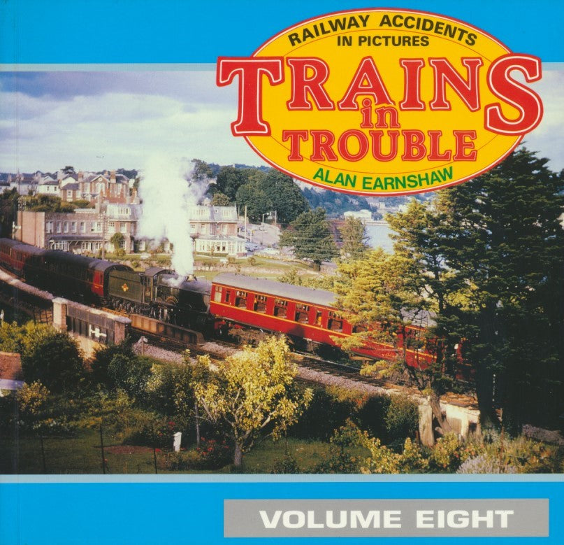 Trains in Trouble - Railway Accidents in Pictures: Volume 8