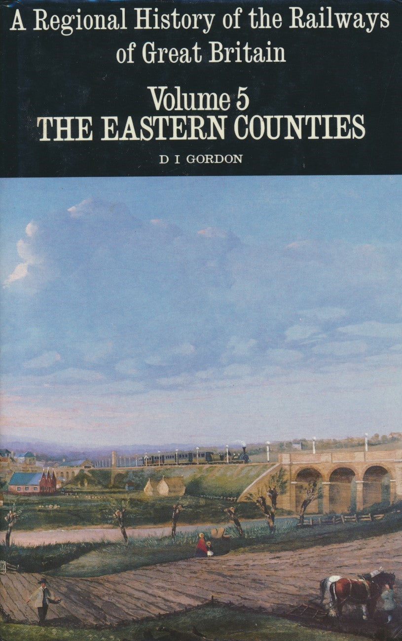 A Regional History of the Railways of Great Britain, Volume  5: The Eastern Counties
