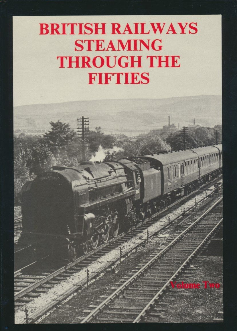 British Railways Steaming Through the Fifties: Volume  2
