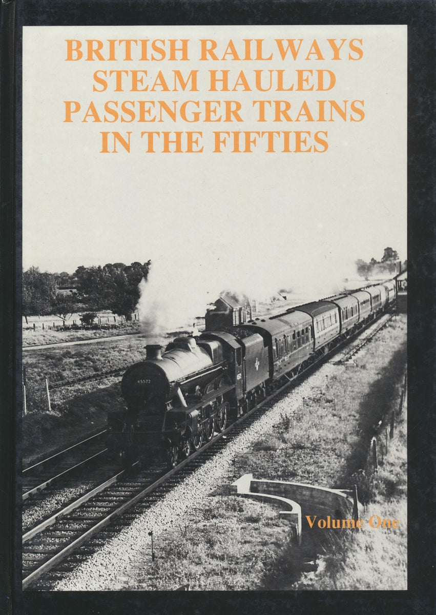 British Railways Steam Hauled Passenger Trains in the Fifties: Volume ...