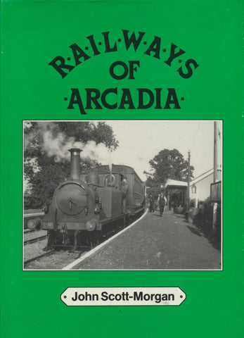 Railways of Arcadia: A Photographic Survey of the Colonel Stephens Railways