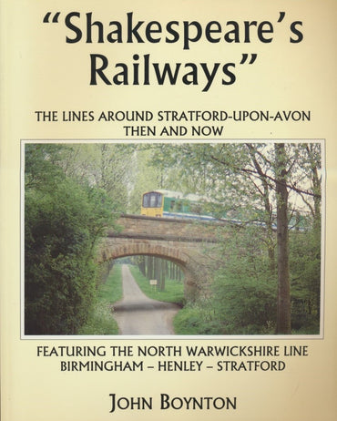 Shakespeare's Railways: Lines Around Stratford-on-Avon, Then and Now