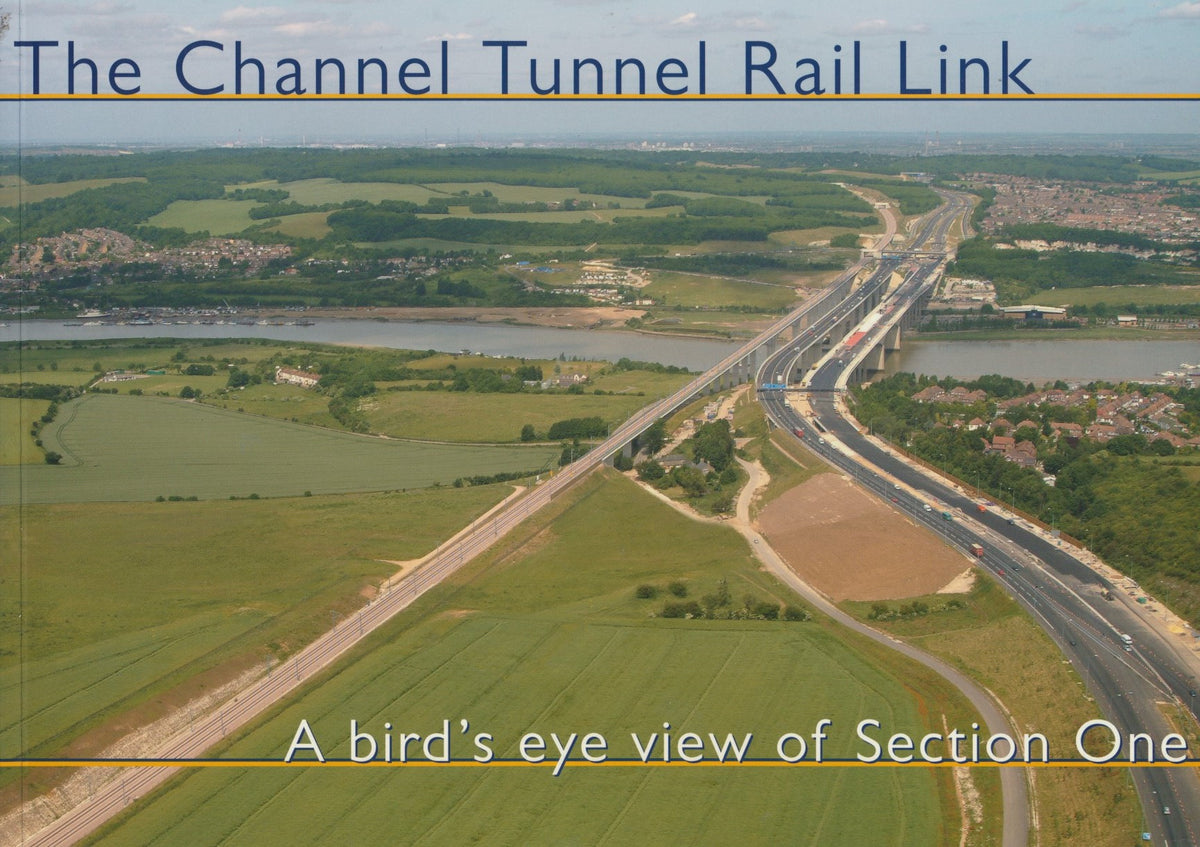 The Channel Tunnel Rail Link A Bird's Eye View of Section One Rail Books