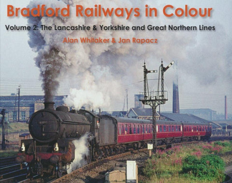 Bradford Railways in Colour - Volume 2: The Lancashire & Yorkshire and Great Northern Lines
