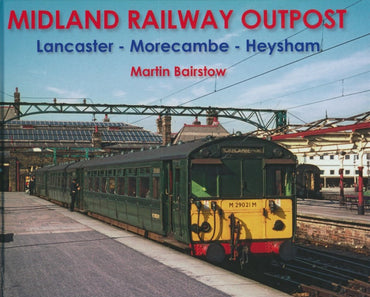 Midland Railway Outpost: Lancaster-Morecambe-Heysham