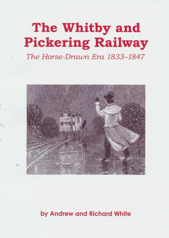 The Whitby and Pickering Railway : The Horse-Drawn Era 1833-1847