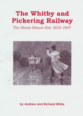 REDUCED The Whitby and Pickering Railway : The Horse-Drawn Era 1833-1847