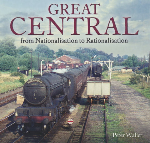 Great Central - From Nationalisation to Rationalisation