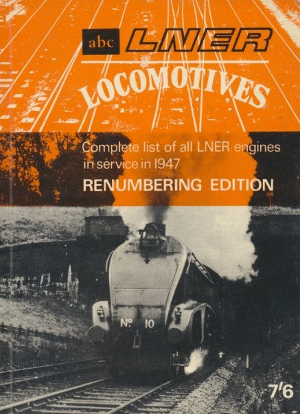 abc LNER locomotives; complete list of all LNER engines in service in 1947 - Renumbering Edition