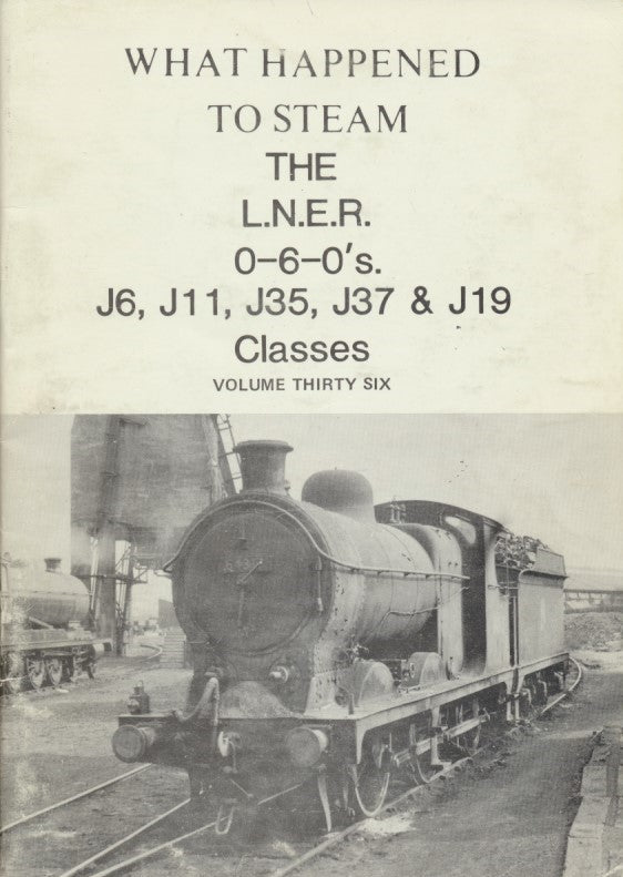 What Happened to Steam: Volume 36 - The LNER 0-6-0s