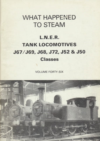 What Happened to Steam: Volume 46 - LNER Tank Locomotives