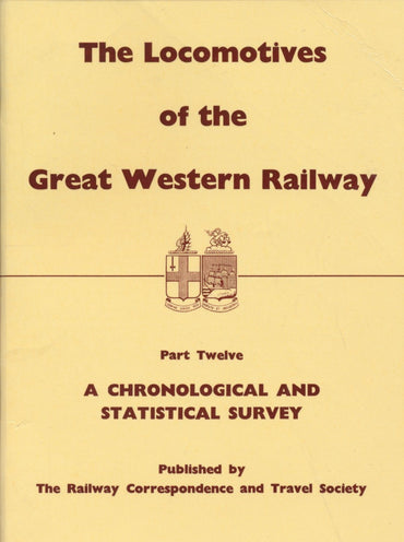 The Locomotives of the Great Western Railway, Part 12 - A Chronological & Statistical Survey