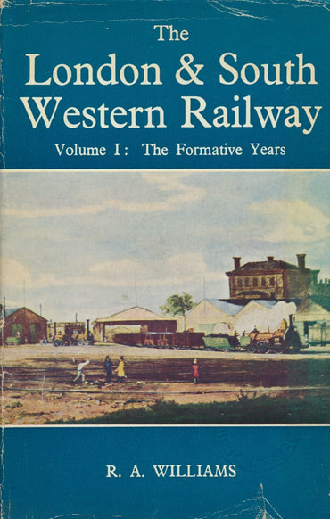 The London & South Western Railway - Volume 1 - The Formative Years