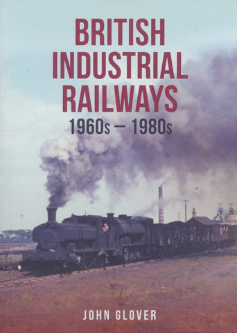 British Industrial Railways: 1960s-1980s